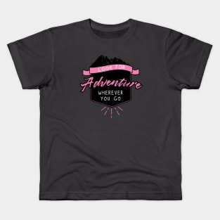 Look for Adventure Wherever You Go, Pink Kids T-Shirt